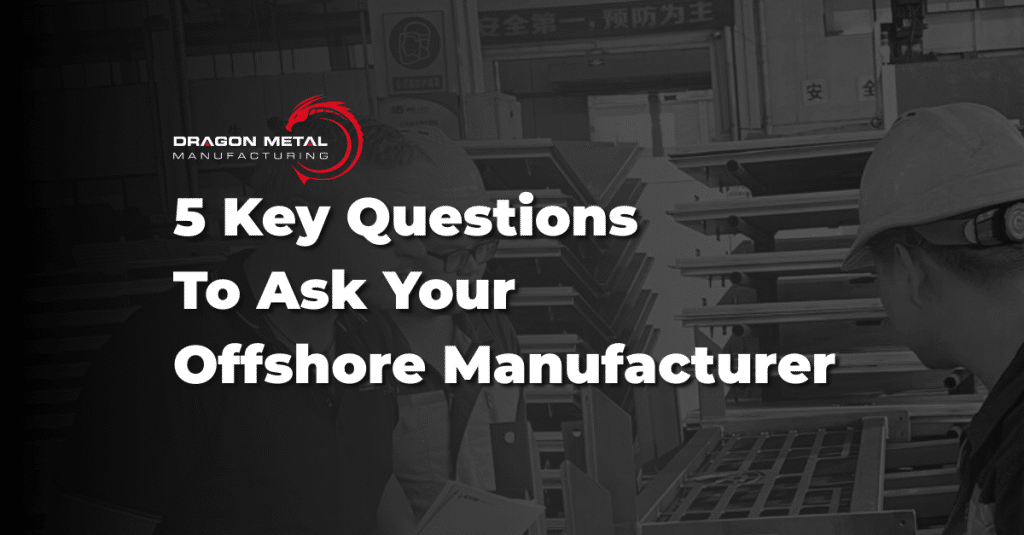 5-key-questions-to-ask-your-offshore-manufacturer