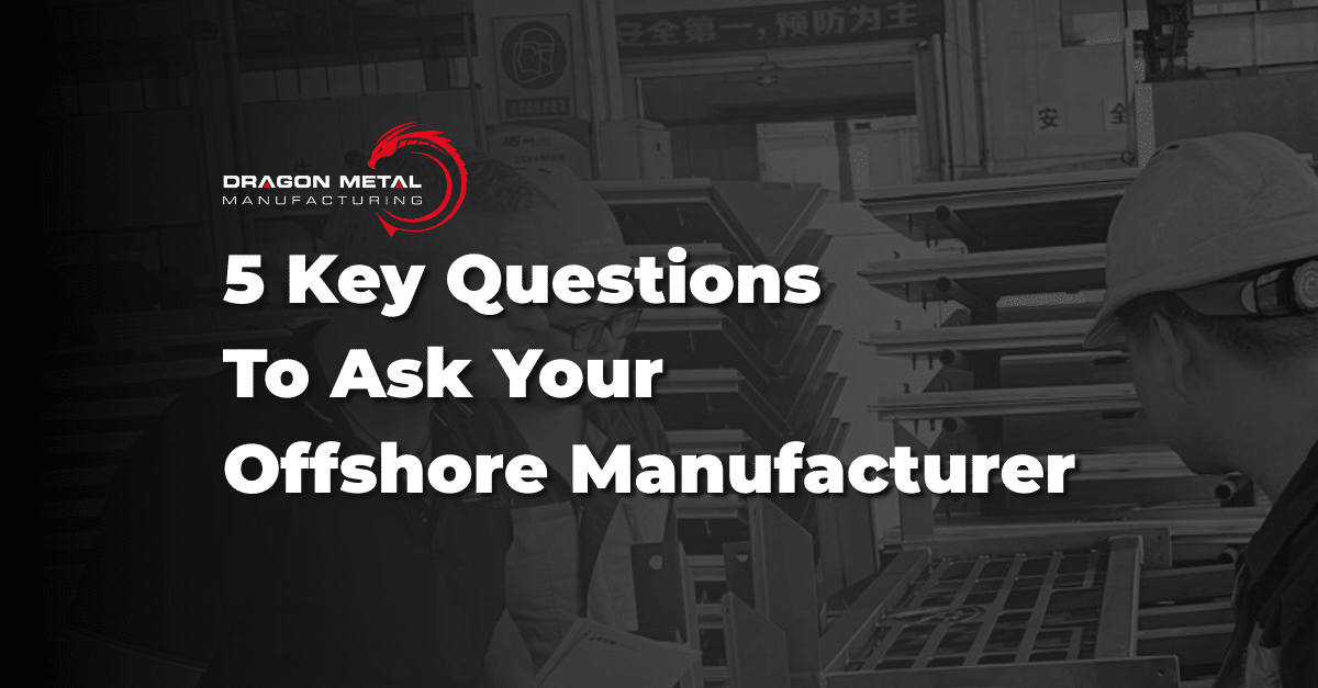 5-key-questions-to-ask-your-offshore-manufacturer